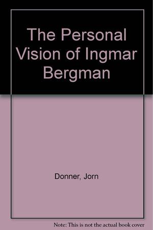 The Personal Vision of Ingmar Bergman by Jörn Donner