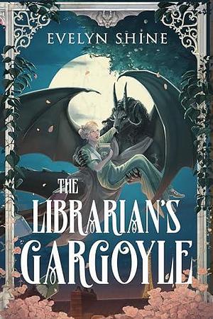 The Librarian's Gargoyle: A Cozy Sapphic Monster Romantasy by Evelyn Shine, Evelyn Shine