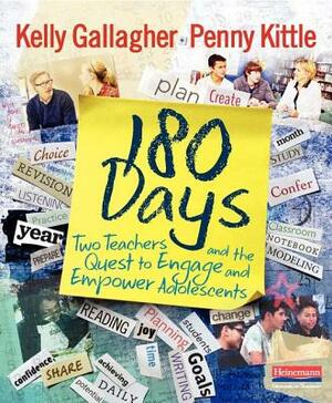 180 Days: Two Teachers and the Quest to Engage and Empower Adolescents by Kelly Gallagher, Penny Kittle