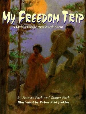 My Freedom Trip: A Child's Escape from North Korea by Frances Park