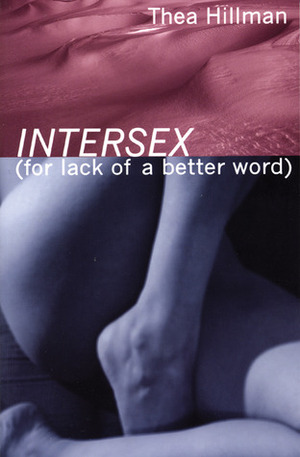 Intersex (For Lack of a Better Word) by Thea Hillman