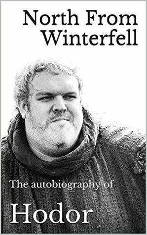 North From Winterfell: The autobiography of Hodor by Hodor