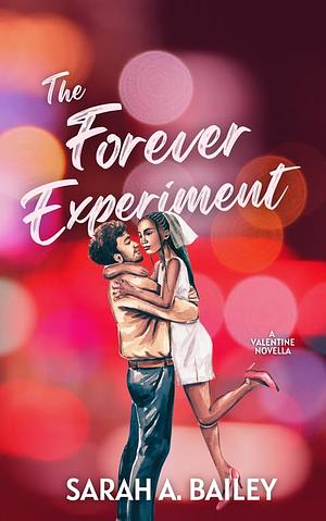 The Forever Experiment: A Valentine's Day Novella by Sarah A. Bailey