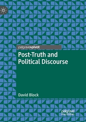 Post-Truth and Political Discourse by David Block