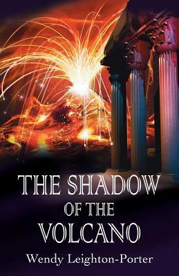 The Shadow of the Volcano by Wendy Leighton-Porter