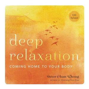 Deep Relaxation: Coming Home to Your Body by Chan Khong