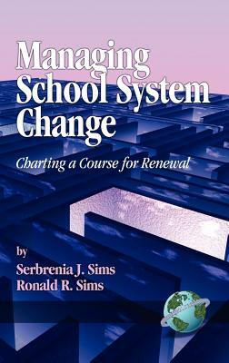 Managing School System Change: Charting a Course for Renewal (Hc) by Serbrenia J. Sims