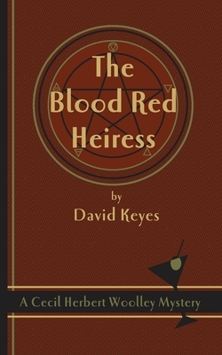 The Blood Red Heiress: A Cecil Herbert Woolley Mystery by David Keyes