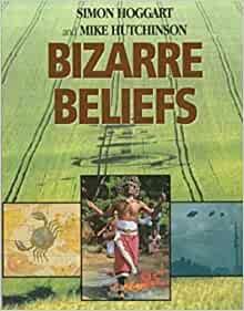 Bizarre Beliefs by Michael Hutchinson, Simon Hoggart