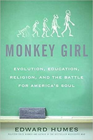 Monkey Girl: Evolution, Education, Religion, and the Battle for America's Soul by Edward Humes