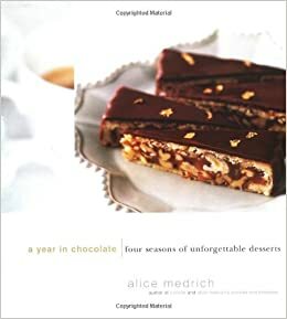 A Year in Chocolate: Four Seasons of Unforgettable Desserts by Alice Medrich