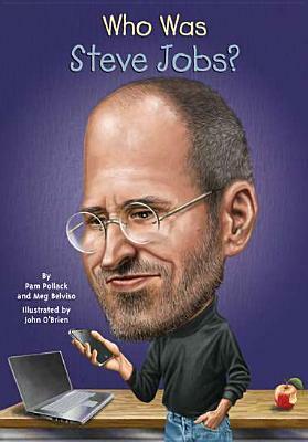 Who Was Steve Jobs? by John O'Brien, Meg Belviso, Pam Pollack, Nancy Harrison