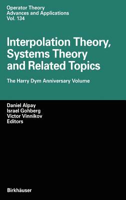 Interpolation Theory, Systems Theory and Related Topics: The Harry Dym Anniversary Volume by 