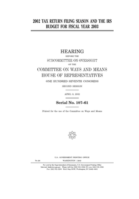 2002 tax return filing season and the IRS budget for fiscal year 2003 by Committee on Ways and Means (house), United States House of Representatives, United State Congress