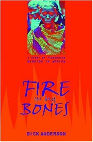 Fire in My Bones by Dick Anderson, Catherine MacKenzie