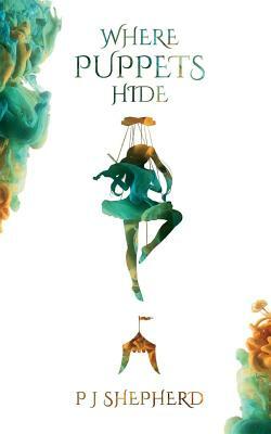 Where Puppets Hide by P. J. Shepherd