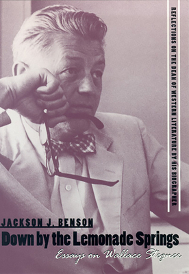 Down by the Lemonade Springs: Essays on Wallace Stegner by Jackson J. Benson