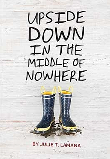 Upside Down in the Middle of Nowhere by Julie T. Lamana