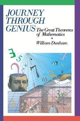 Journey through Genius: Great Theorems of Mathematics by William Dunham, William Dunham