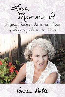 Love, Momma D: Helping Parents Get to the Heart of Parenting from the Heart by Darla Noble