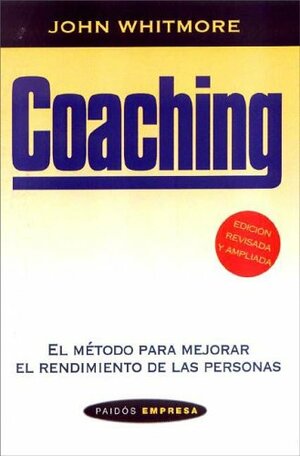 Coaching - El Metodo Para Mejorar El Rendimiento de Las Personas by John Whitmore