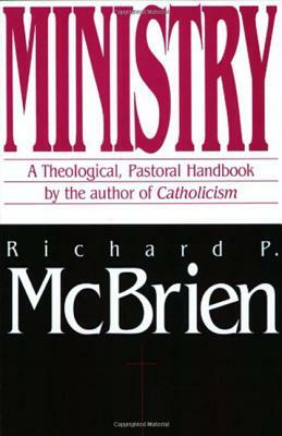 Ministry: A Theological, Pastoral Handbook by Richard P. McBrien