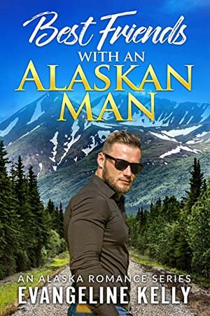 Best Friends with an Alaskan Man by Evangeline Kelly