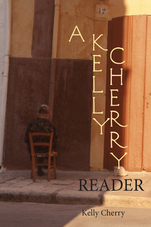A Kelly Cherry Reader by Kelly Cherry