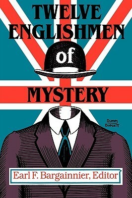 Twelve Englishmen of Mystery by Earl F. Bargainnier