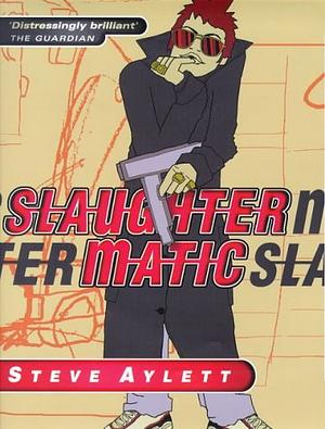 Slaughtermatic by Steve Aylett