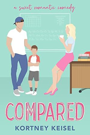Compared: A Sweet Romantic Comedy by Kortney Keisel