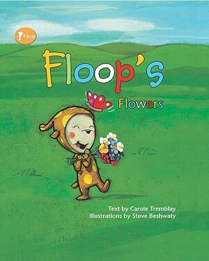 Floop's Flowers by Carole Tremblay