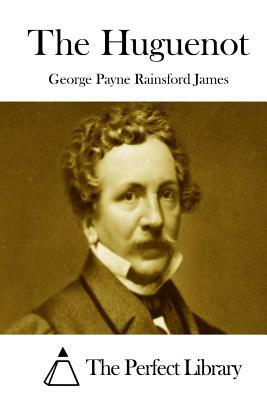 The Huguenot by George Payne Rainsford James