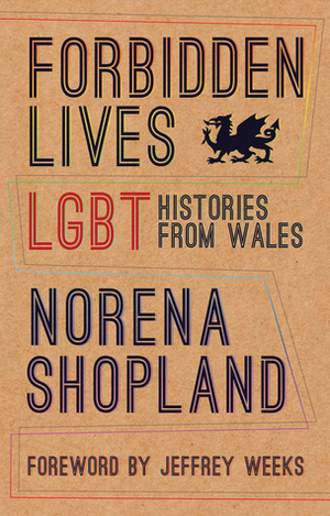 Forbidden Lives: LGBT Histories from Wales by Norena Shopland