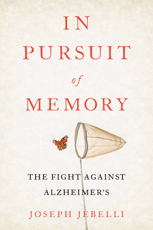 In Pursuit of Memory: The Fight Against Alzheimer's by Joseph Jebelli