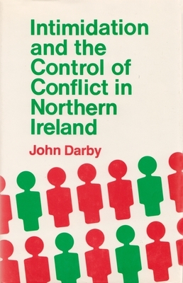 Intimidation and the Control of Conflict Northern Ireland by John Darby