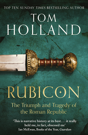 Rubicon: The Last Years of the Roman Republic by Tom Holland