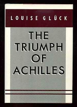 The Triumph of Achilles by Louise Glück