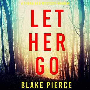 Let Her Go by Blake Pierce
