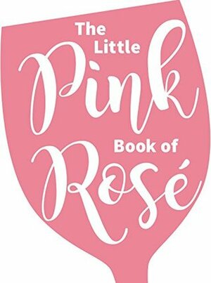 The Little Pink Book of Rosé by Andrews McMeel Publishing