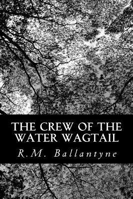 The Crew of the Water Wagtail by Robert Michael Ballantyne