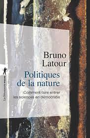 Politiques de la nature : Comment faire entrer les sciences en démocratie by Bruno Latour