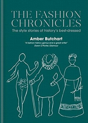 The Fashion Chronicles: The style stories of history's best dressed by Amber Jane Butchart