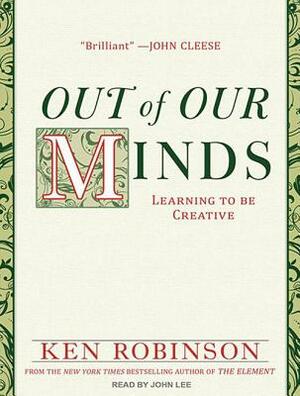 Out of Our Minds: Learning to Be Creative by Ken Robinson