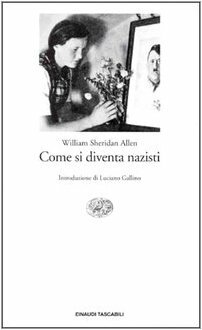 Come si diventa nazisti: Storia di una piccola città, 1930-1935 by Luciano Gallino, William Sheridan Allen