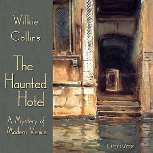 The Haunted Hotel: A Mystery of Modern Venice by Wilkie Collins