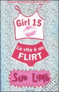 Girl 15: La vita è un flirt by Sue Limb