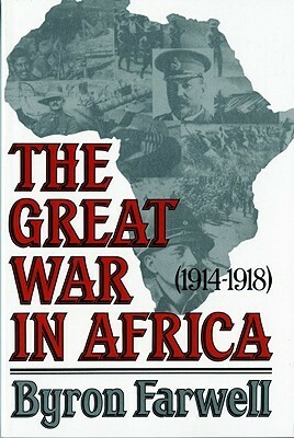 The Great War in Africa: 1914-1918 by Byron Farwell