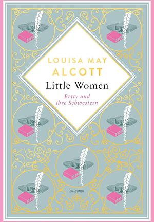 Little Women. Betty und ihre Schwestern. by Louisa May Alcott
