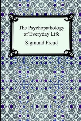 Psicopatología de la vida cotidiana / Psychopathology of Everyday Life by Sigmund Freud